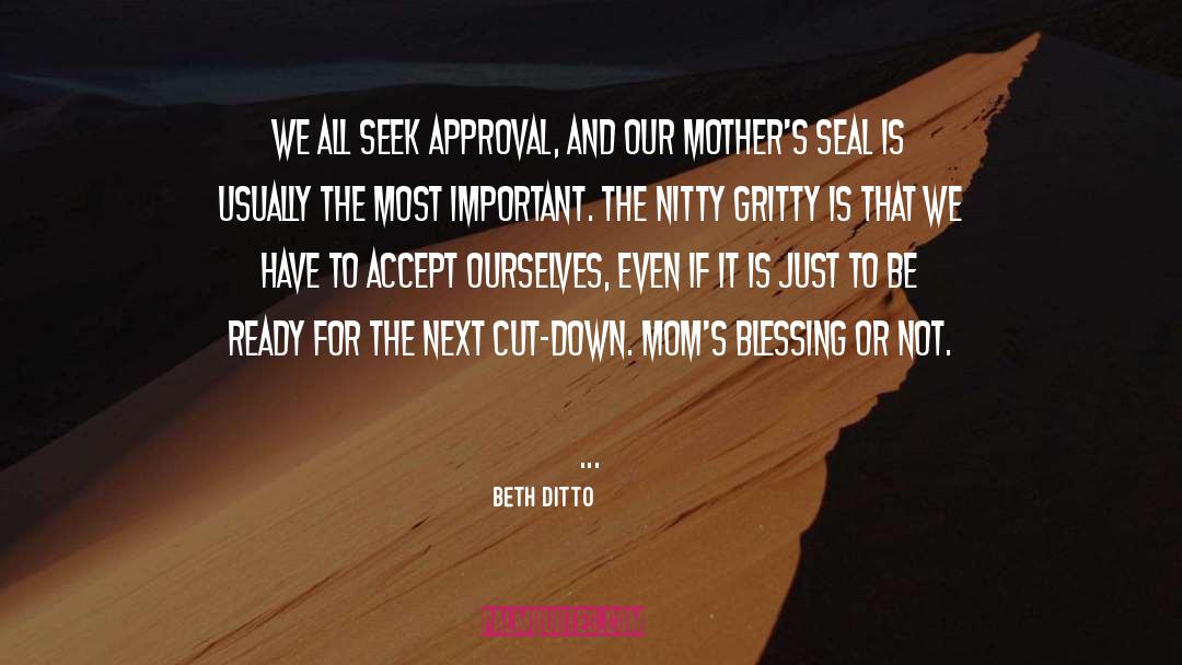 Beth Ditto Quotes: We all seek approval, and