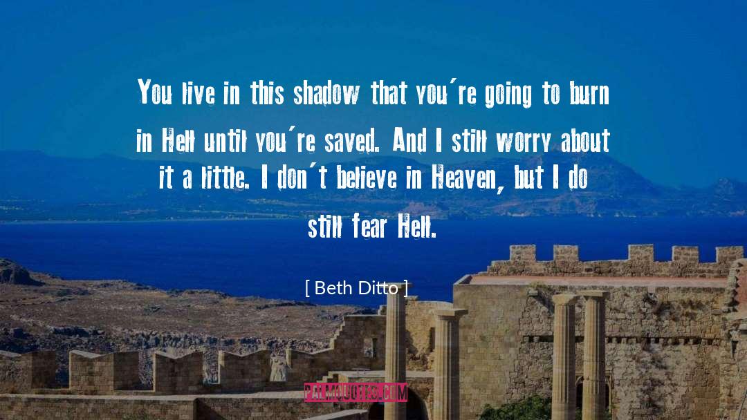 Beth Ditto Quotes: You live in this shadow
