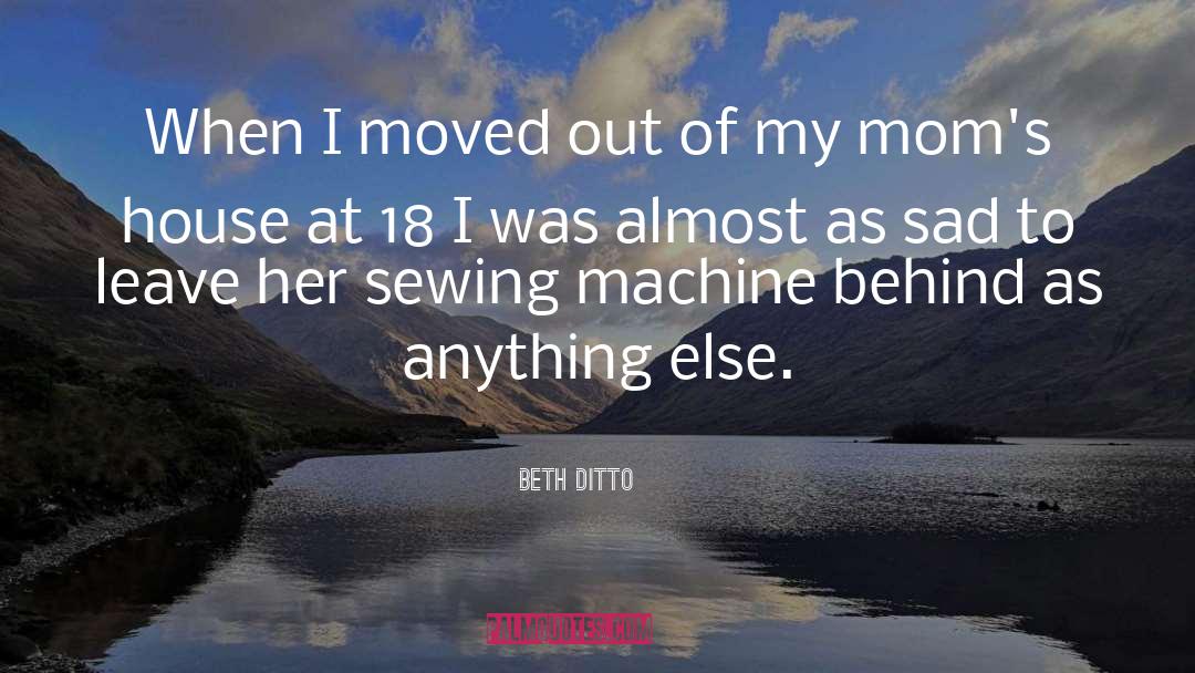 Beth Ditto Quotes: When I moved out of