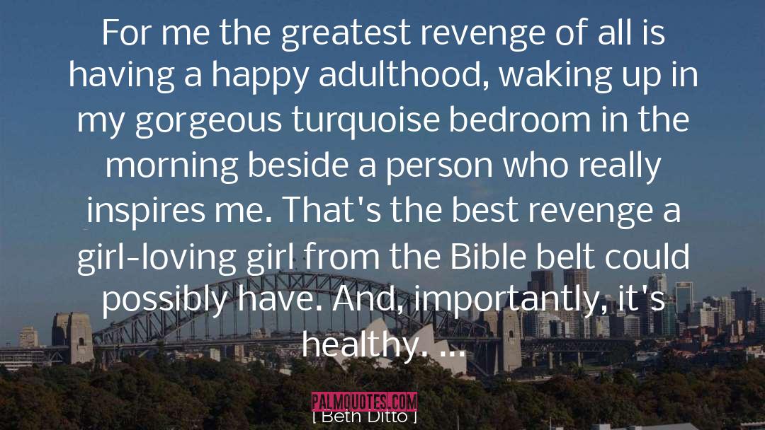 Beth Ditto Quotes: For me the greatest revenge