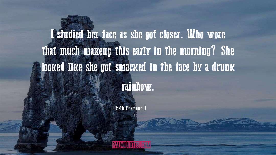 Beth Ehemann Quotes: I studied her face as