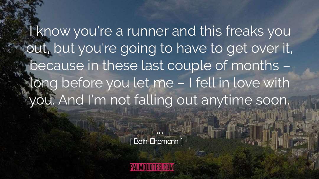 Beth Ehemann Quotes: I know you're a runner