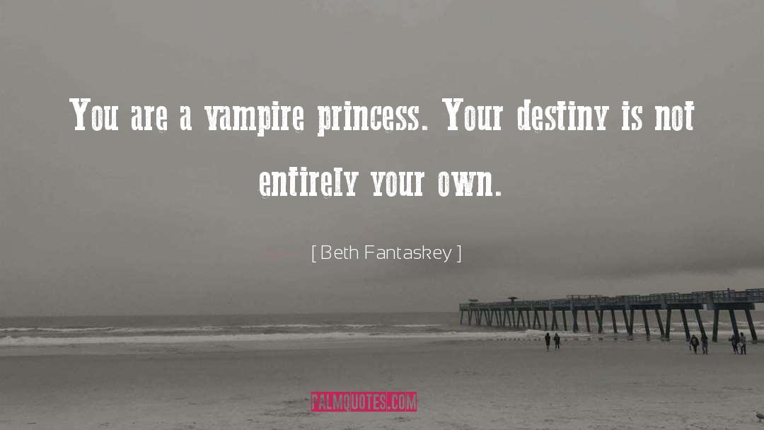 Beth Fantaskey Quotes: You are a vampire princess.