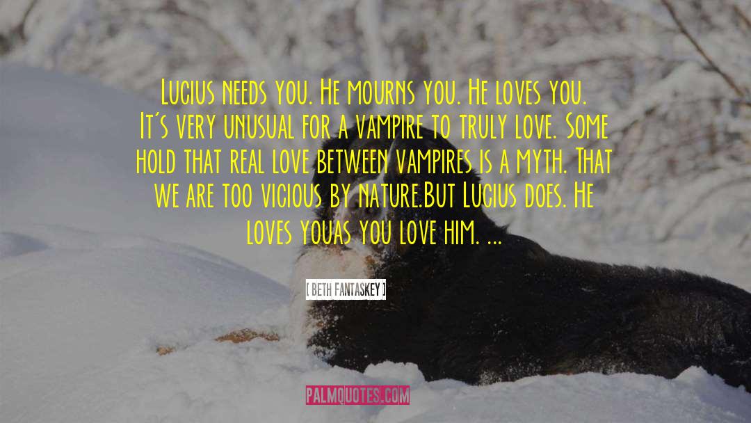 Beth Fantaskey Quotes: Lucius needs you. He mourns