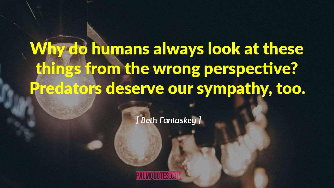 Beth Fantaskey Quotes: Why do humans always look