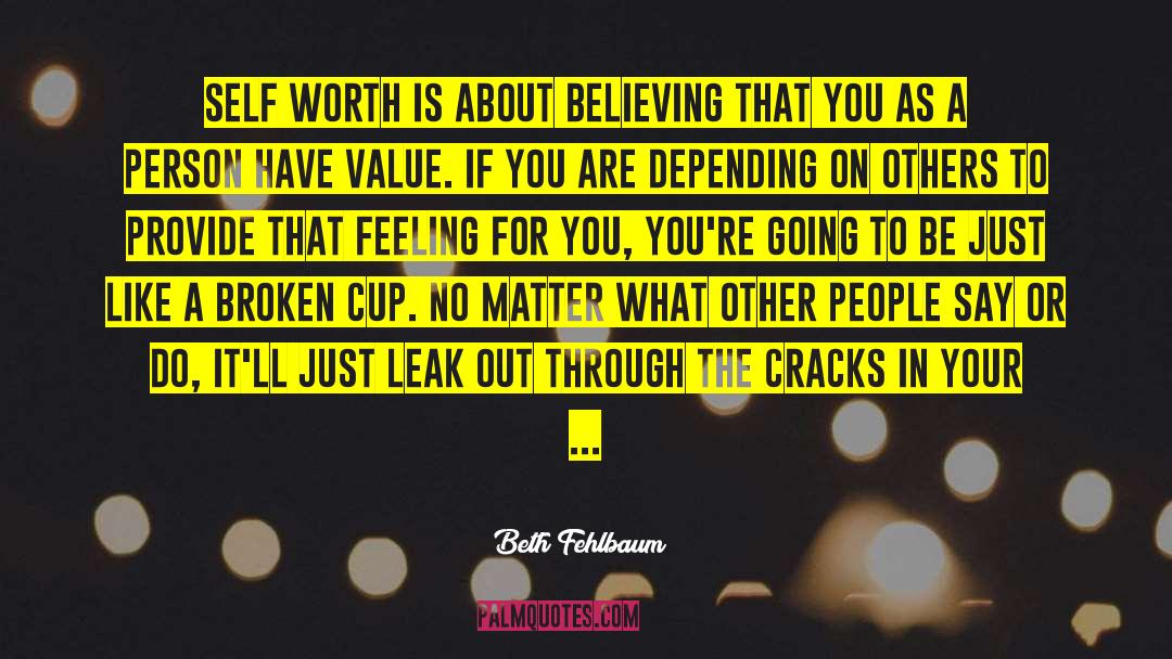 Beth Fehlbaum Quotes: Self worth is about believing