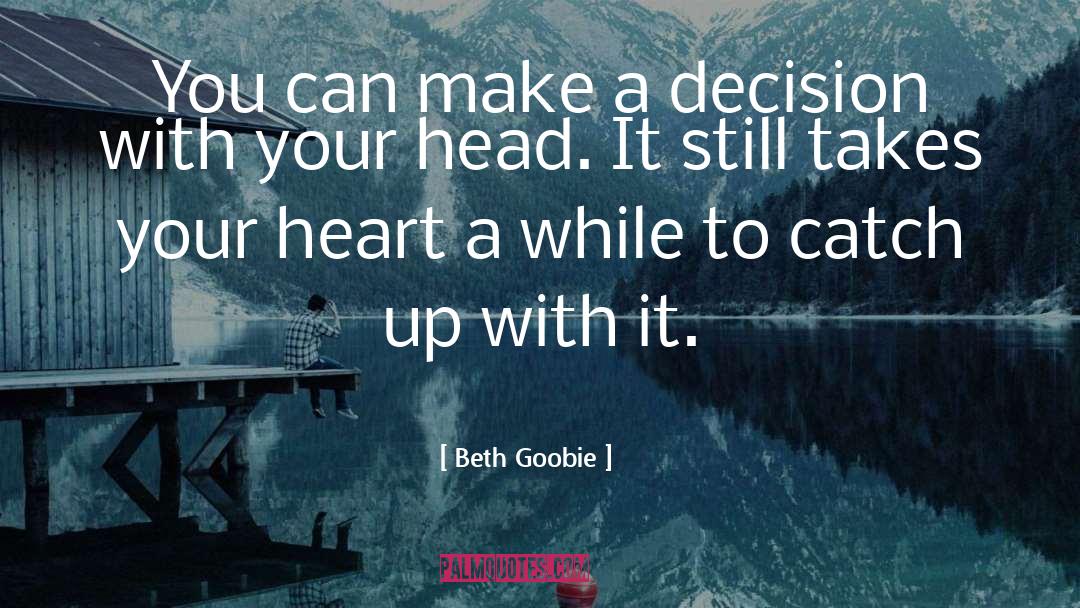 Beth Goobie Quotes: You can make a decision