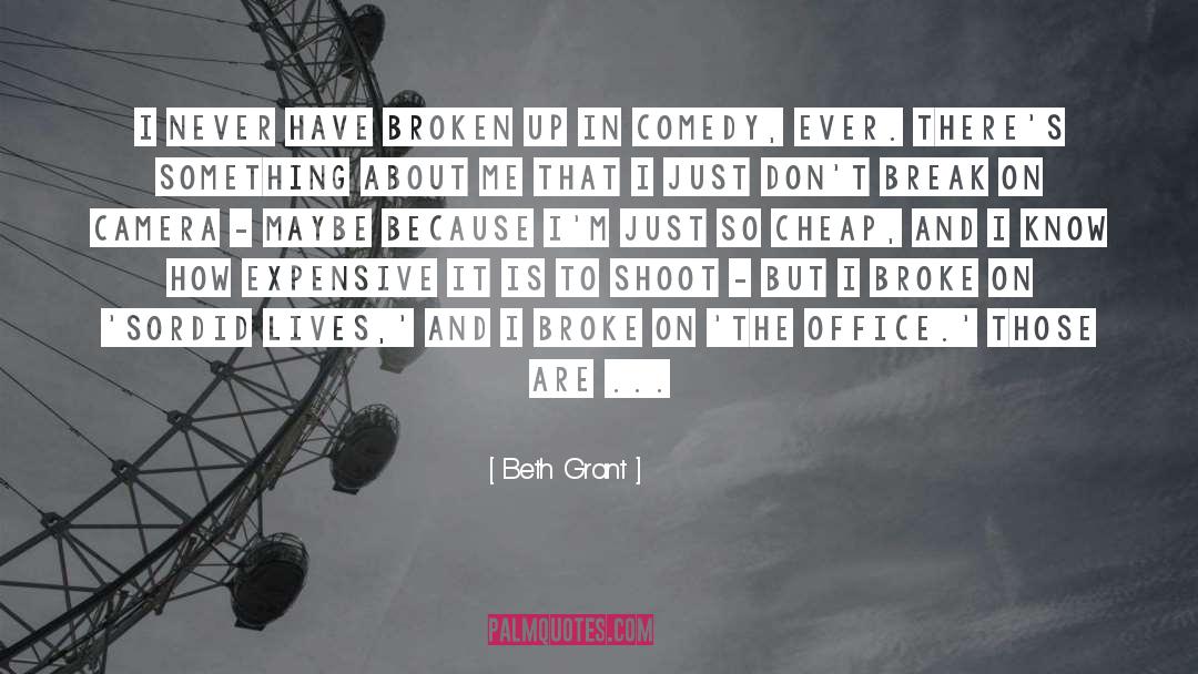 Beth Grant Quotes: I never have broken up