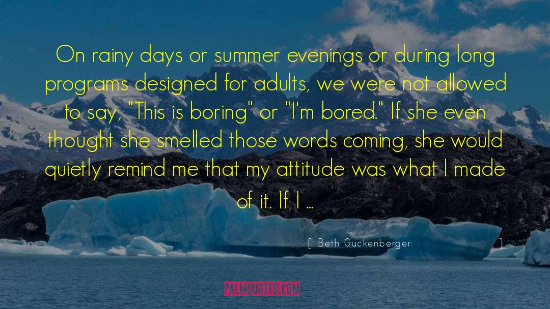 Beth Guckenberger Quotes: On rainy days or summer