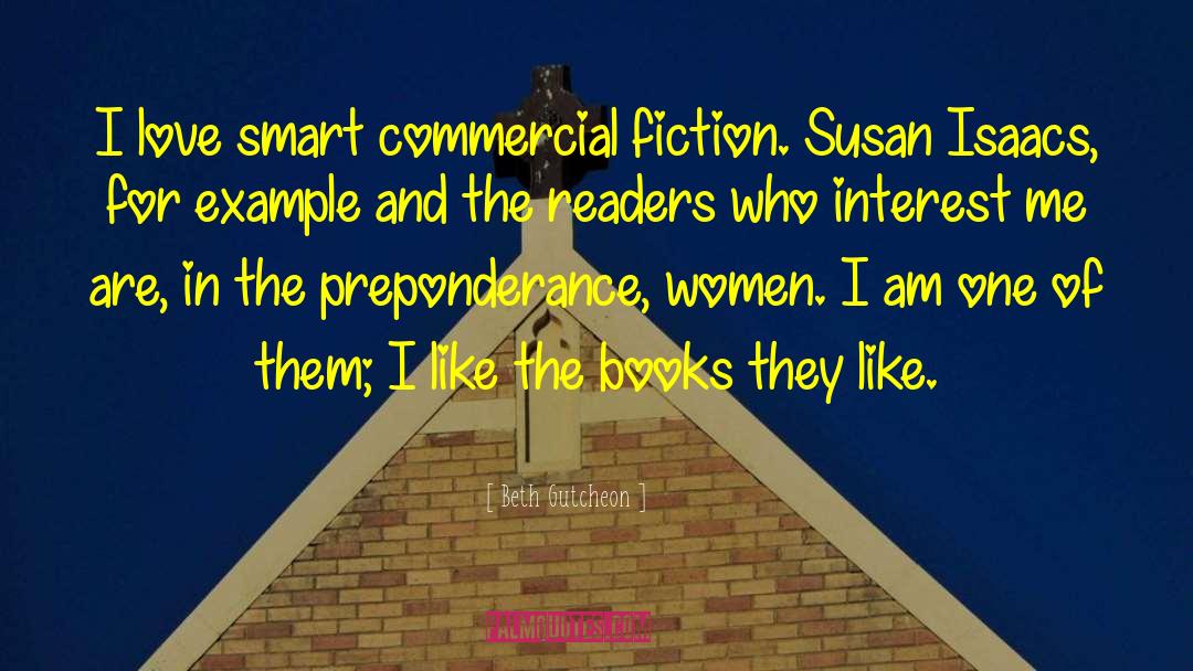 Beth Gutcheon Quotes: I love smart commercial fiction.