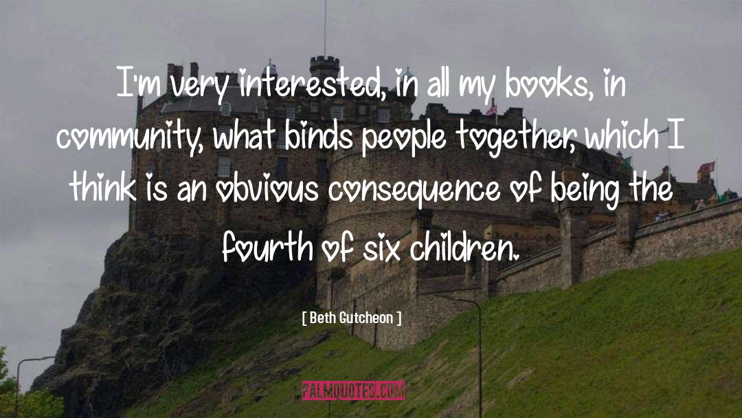 Beth Gutcheon Quotes: I'm very interested, in all