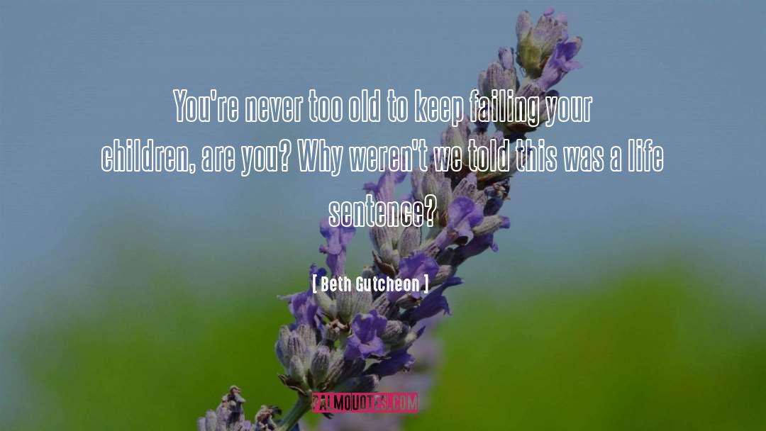 Beth Gutcheon Quotes: You're never too old to