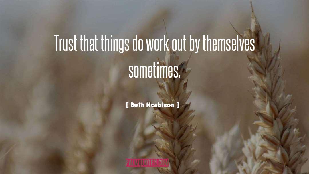 Beth Harbison Quotes: Trust that things do work