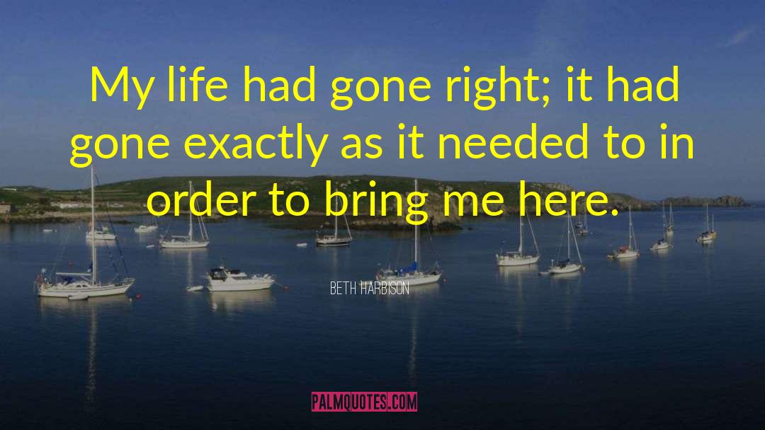 Beth Harbison Quotes: My life had gone right;