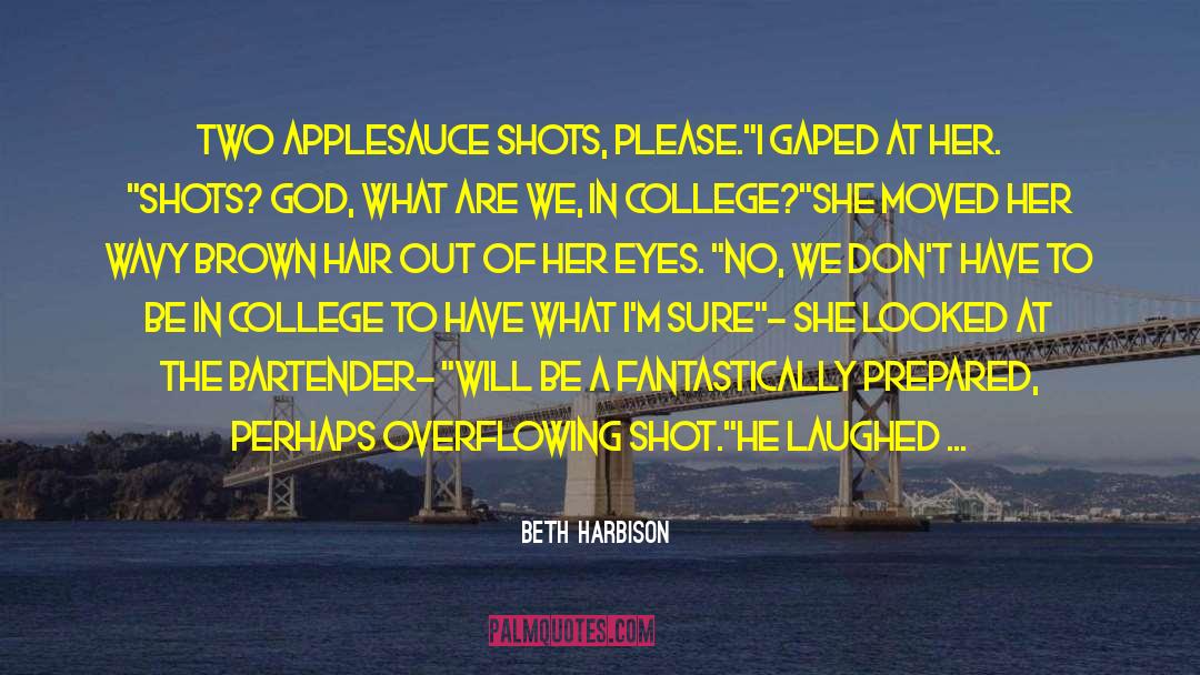 Beth Harbison Quotes: Two applesauce shots, please.