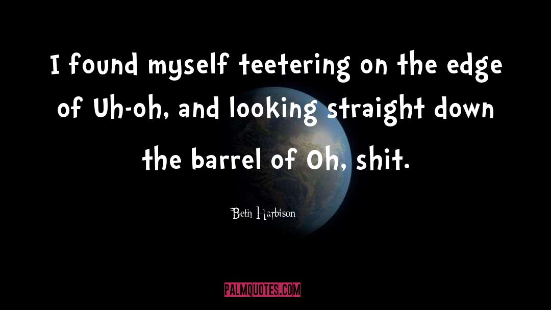 Beth Harbison Quotes: I found myself teetering on