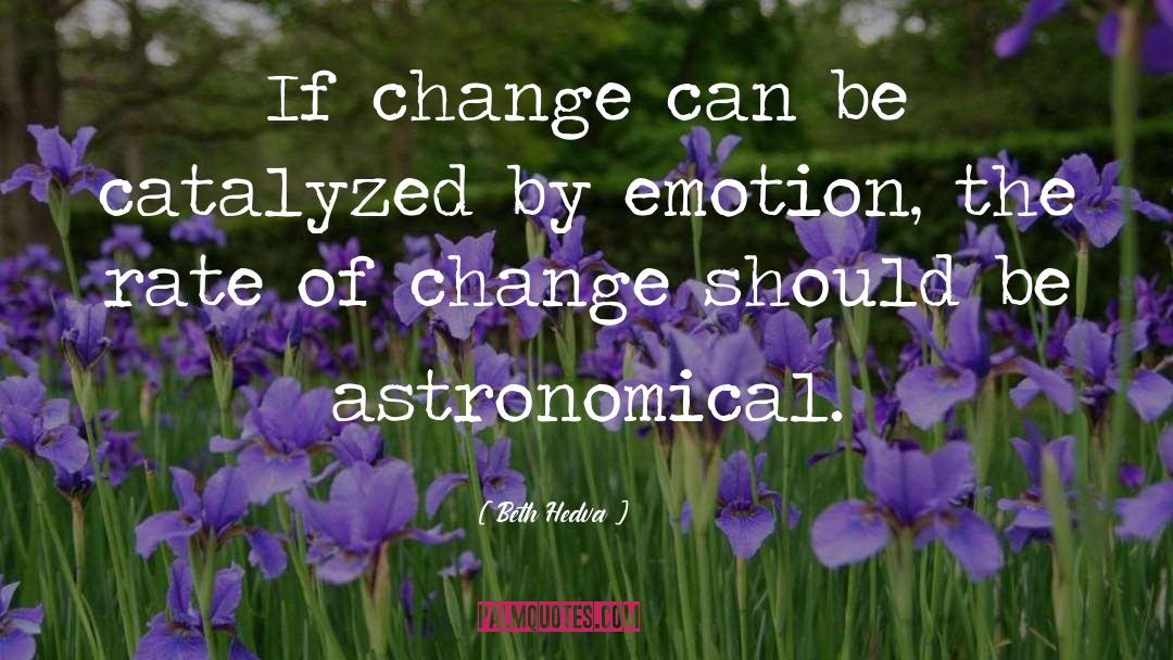 Beth Hedva Quotes: If change can be catalyzed