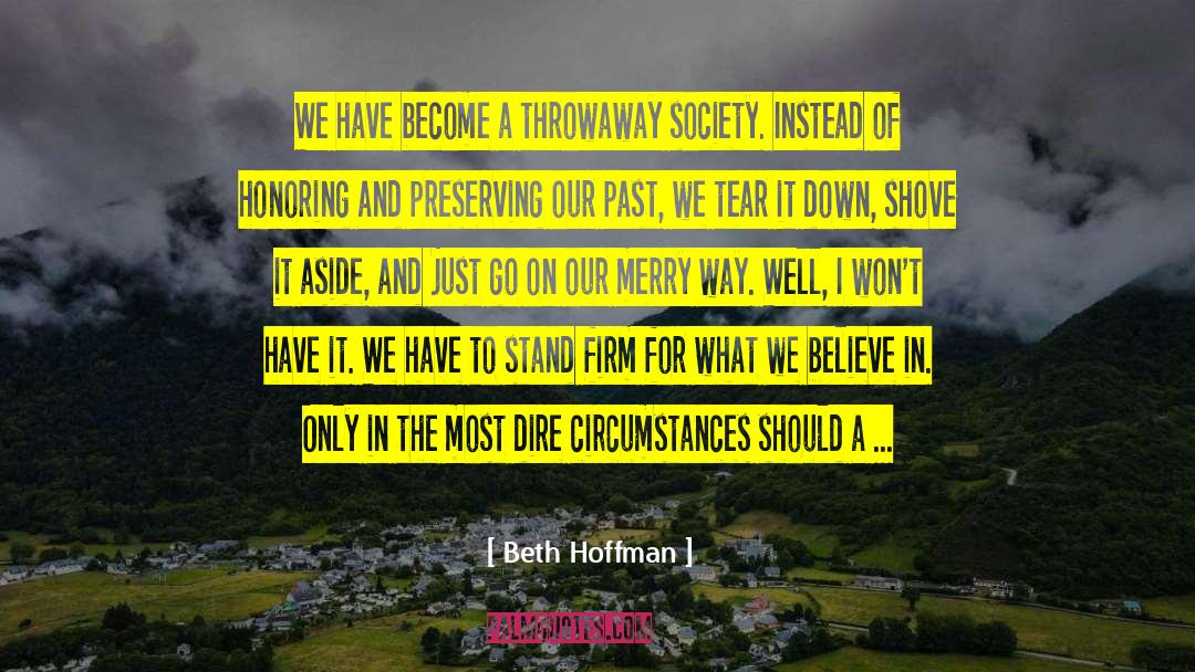 Beth Hoffman Quotes: We have become a throwaway