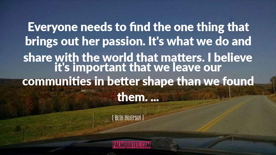 Beth Hoffman Quotes: Everyone needs to find the