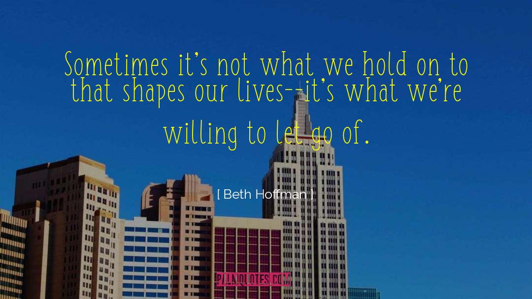 Beth Hoffman Quotes: Sometimes it's not what we