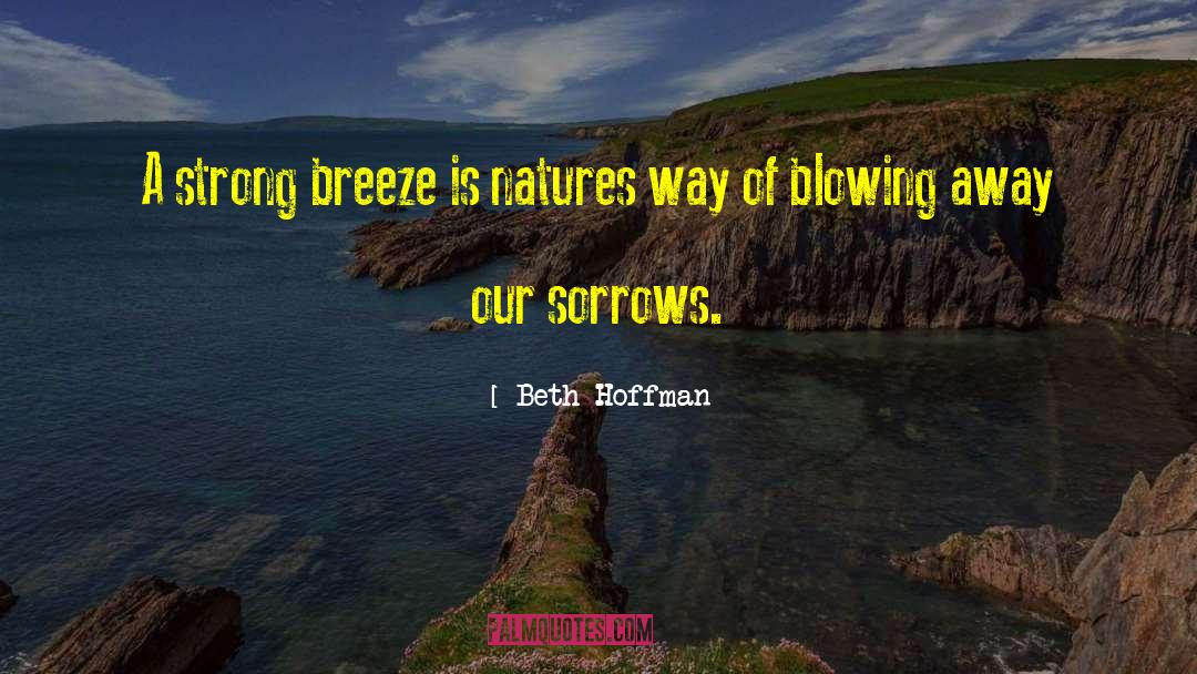 Beth Hoffman Quotes: A strong breeze is natures