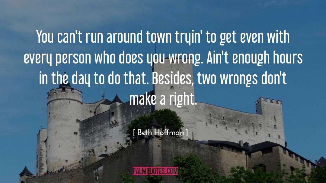 Beth Hoffman Quotes: You can't run around town