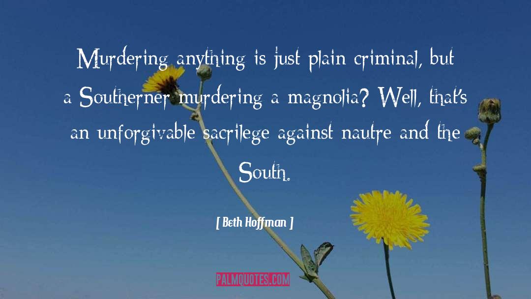 Beth Hoffman Quotes: Murdering anything is just plain