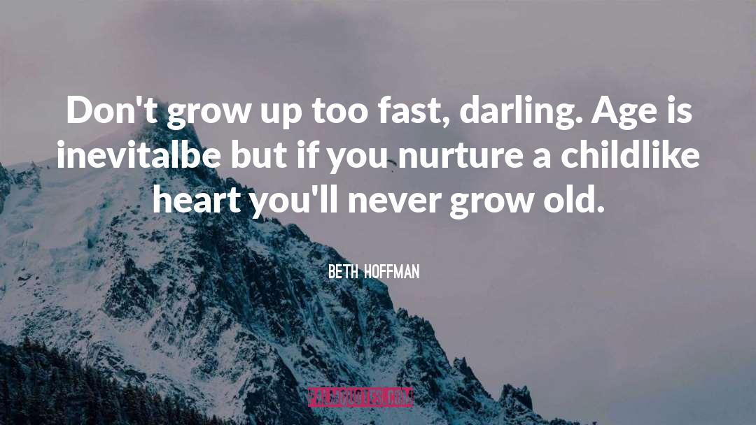 Beth Hoffman Quotes: Don't grow up too fast,