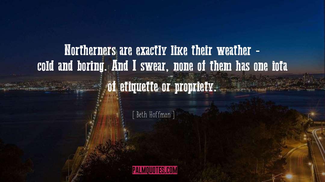 Beth Hoffman Quotes: Northerners are exactly like their