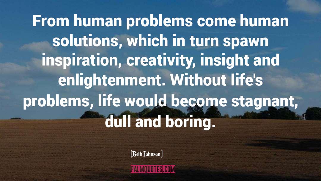 Beth Johnson Quotes: From human problems come human