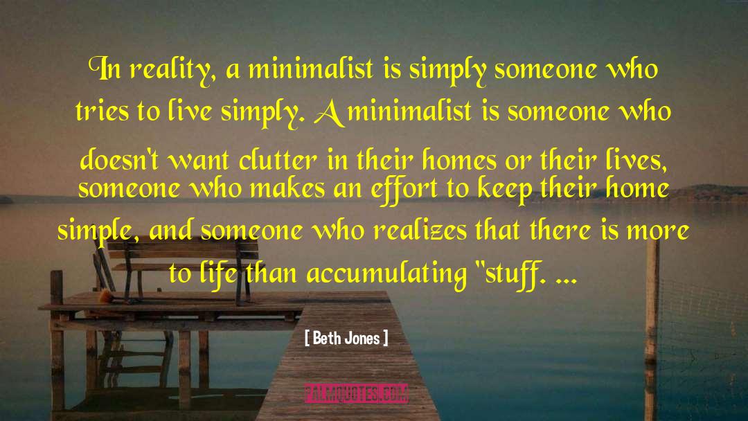 Beth Jones Quotes: In reality, a minimalist is