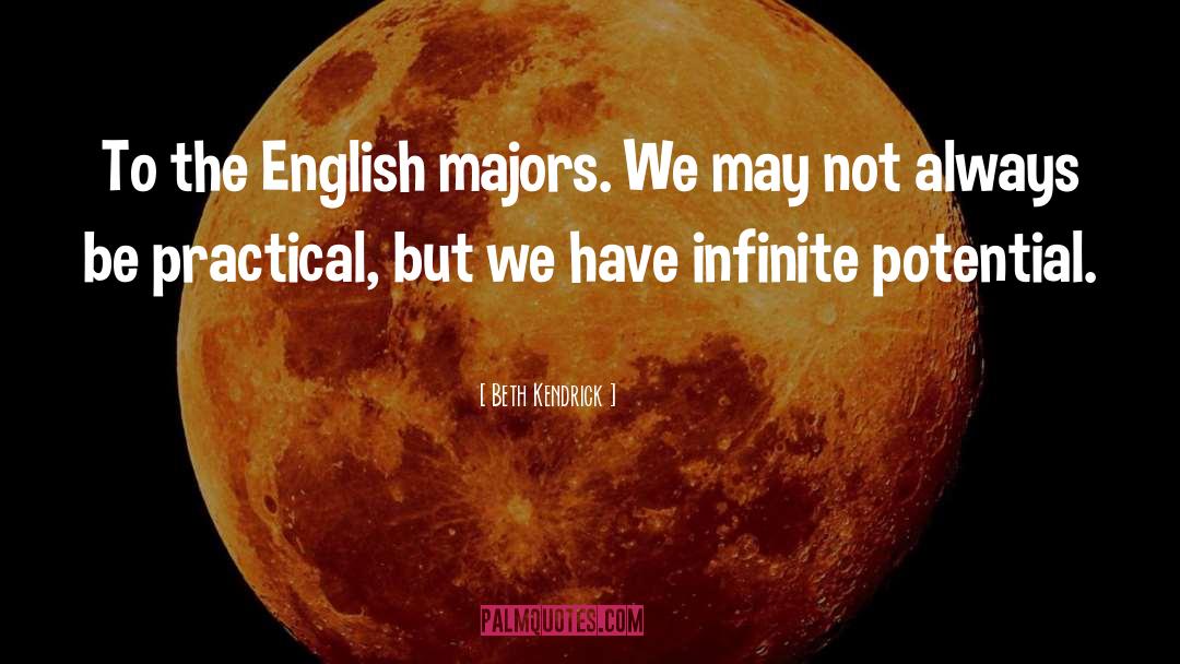 Beth Kendrick Quotes: To the English majors. We