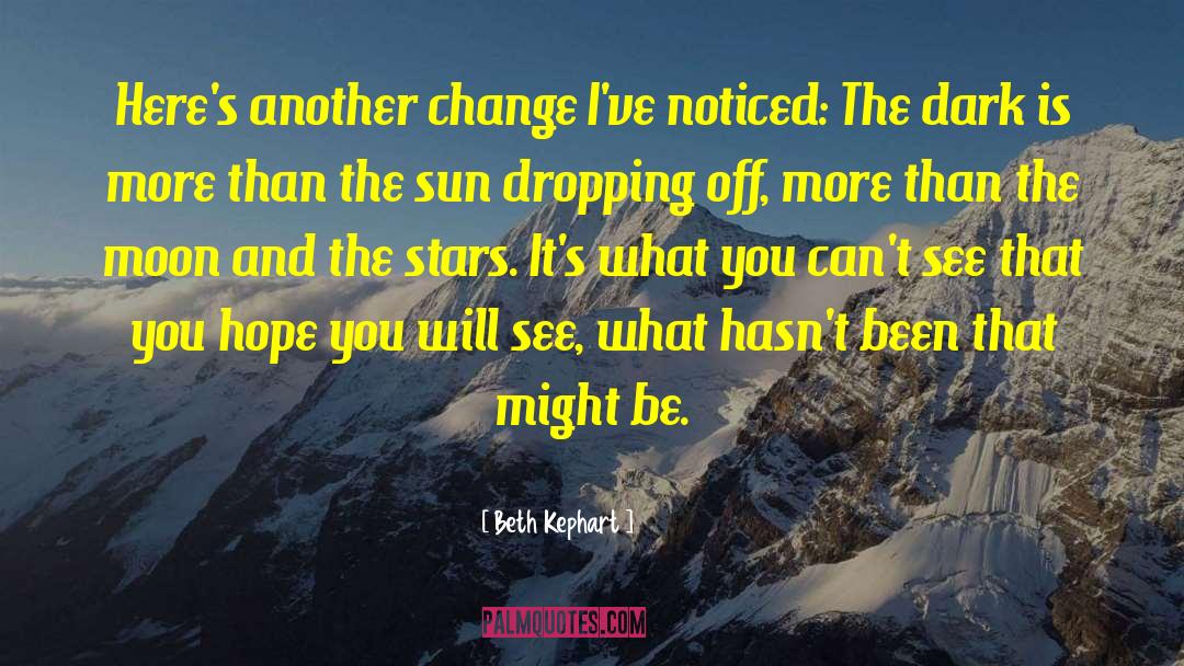 Beth Kephart Quotes: Here's another change I've noticed: