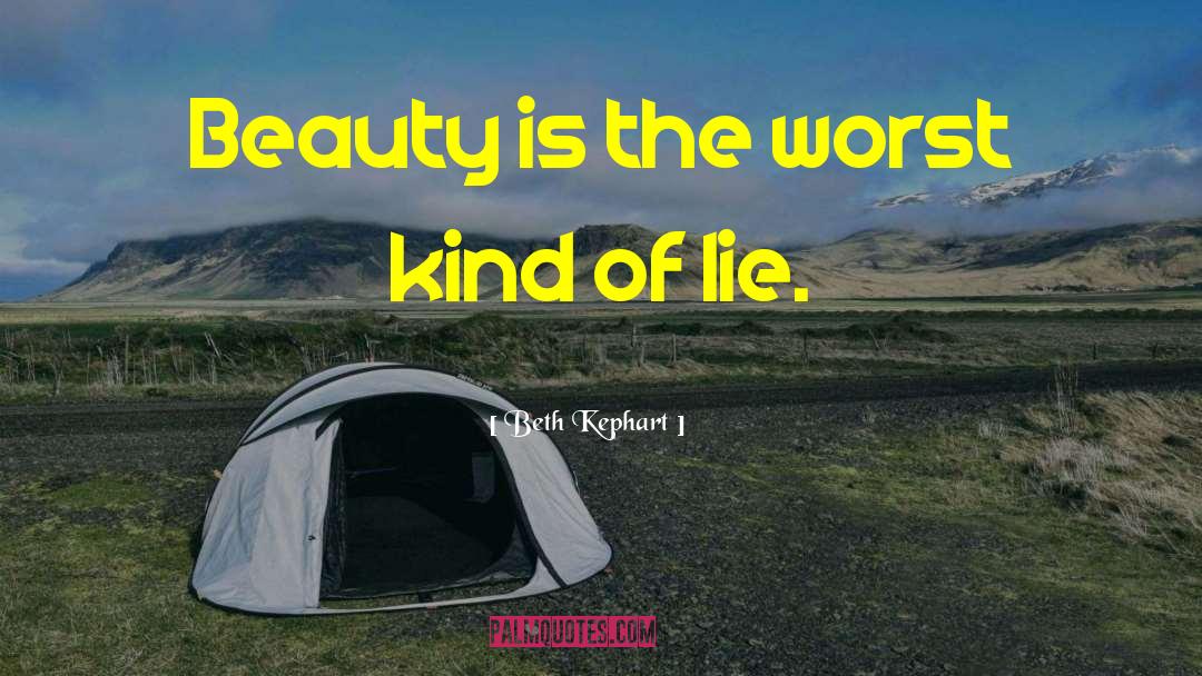 Beth Kephart Quotes: Beauty is the worst kind
