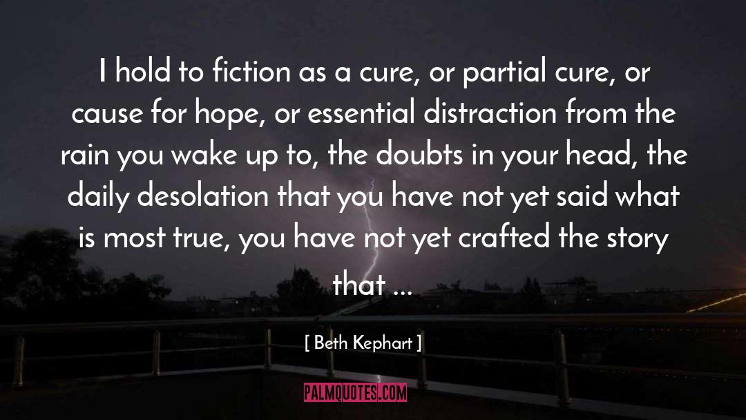 Beth Kephart Quotes: I hold to fiction as