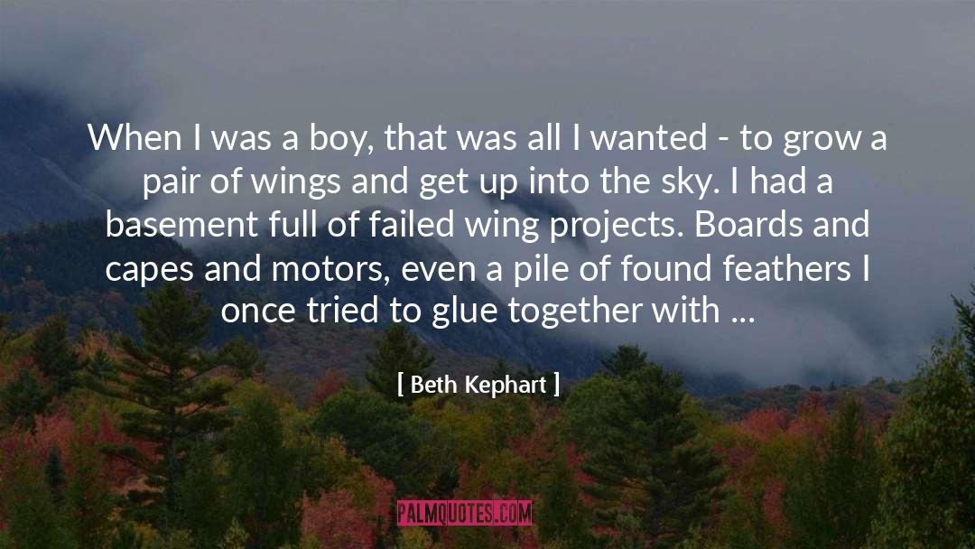 Beth Kephart Quotes: When I was a boy,