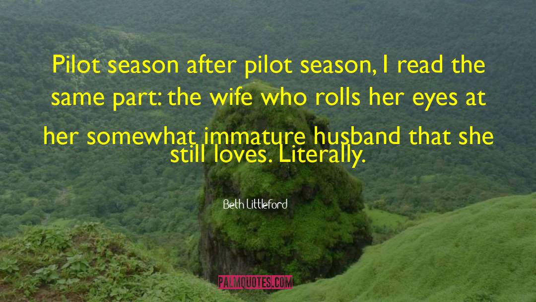 Beth Littleford Quotes: Pilot season after pilot season,
