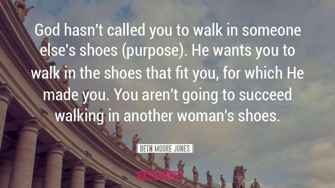 Beth Moore Jones Quotes: God hasn't called you to