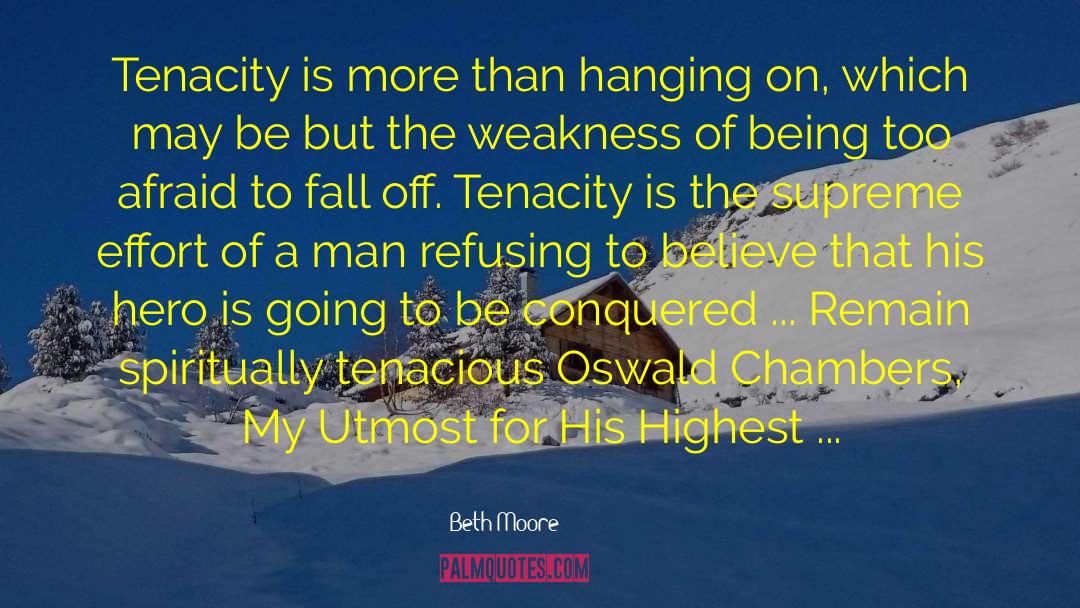 Beth Moore Quotes: Tenacity is more than hanging