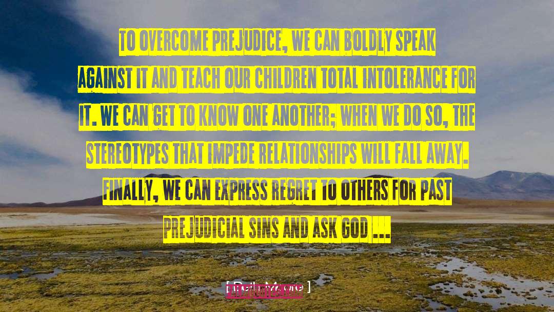 Beth Moore Quotes: To overcome prejudice, we can
