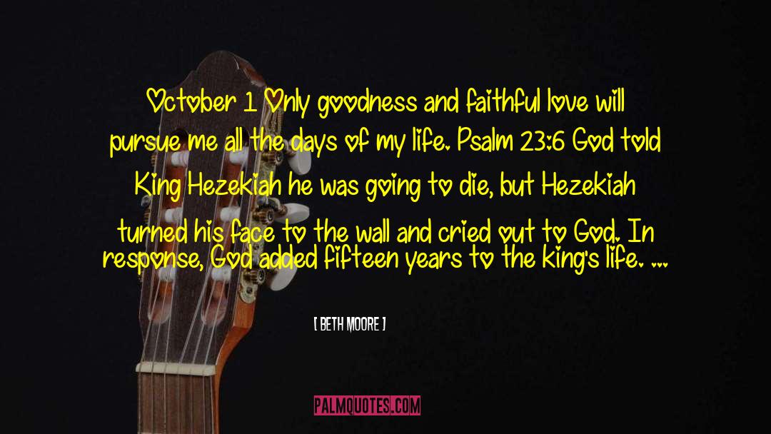 Beth Moore Quotes: October 1 Only goodness and