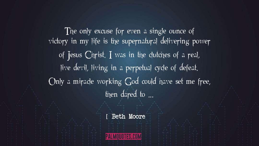 Beth Moore Quotes: The only excuse for even