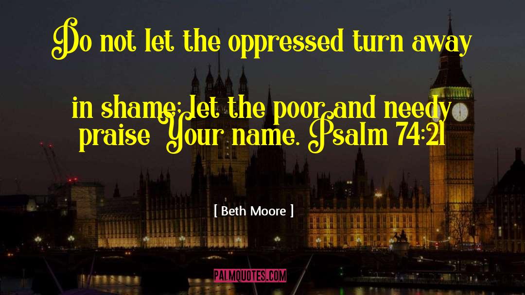 Beth Moore Quotes: Do not let the oppressed