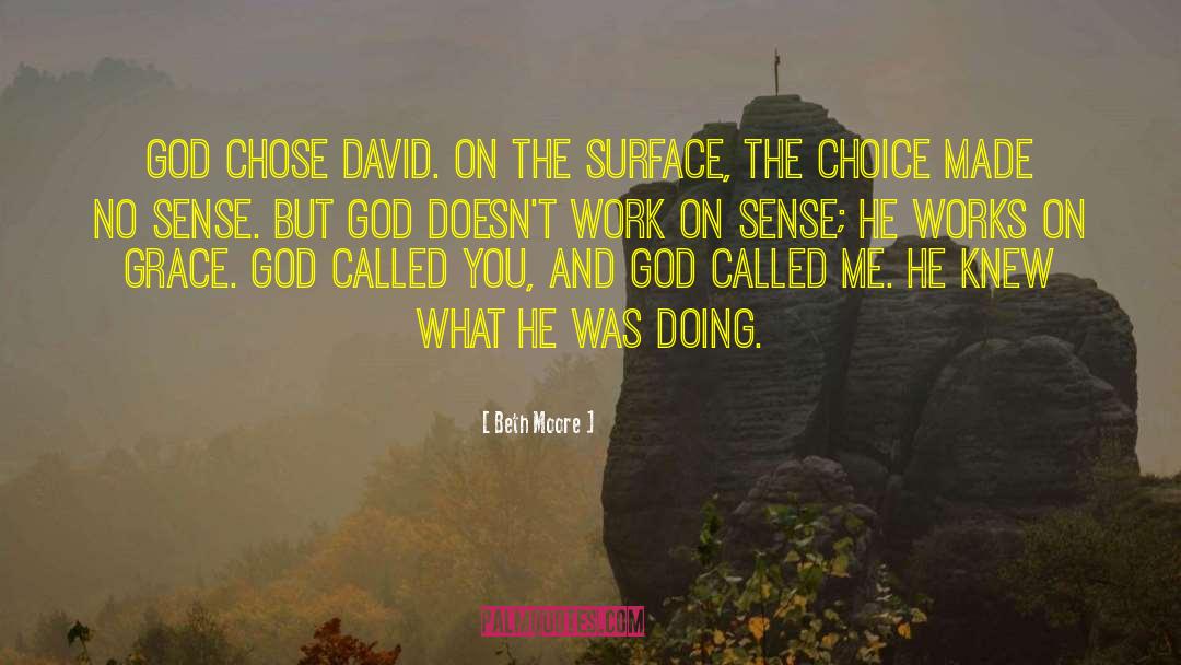 Beth Moore Quotes: God chose David. On the