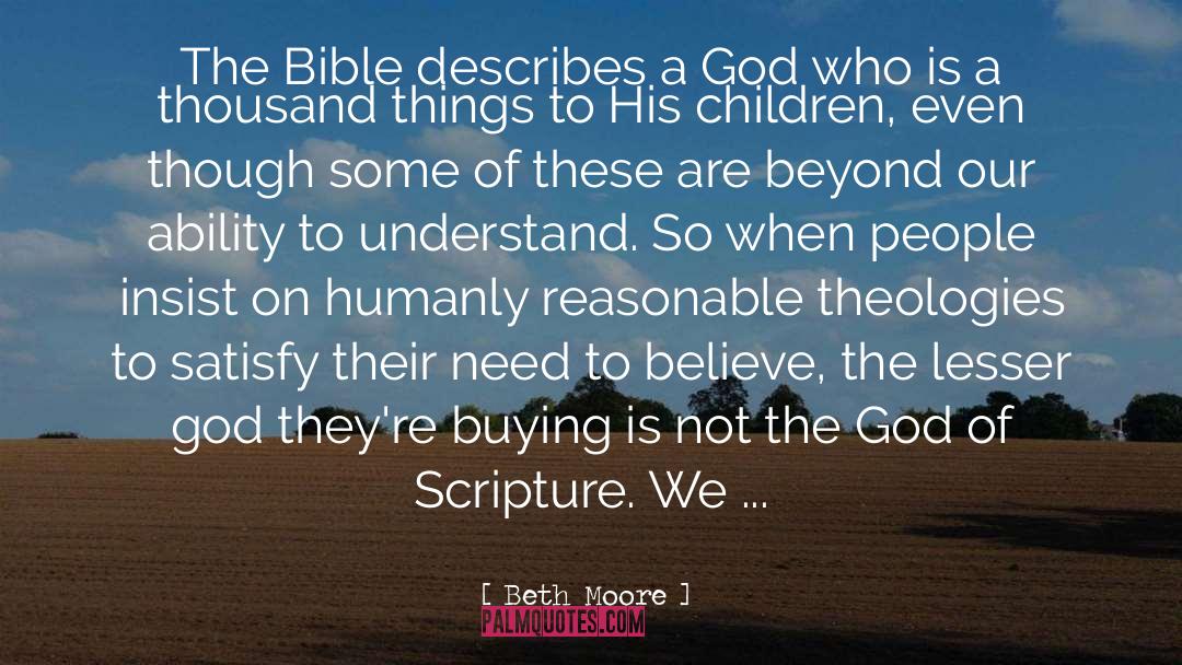 Beth Moore Quotes: The Bible describes a God