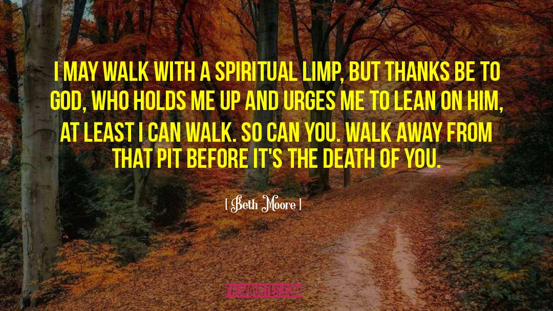 Beth Moore Quotes: I may walk with a