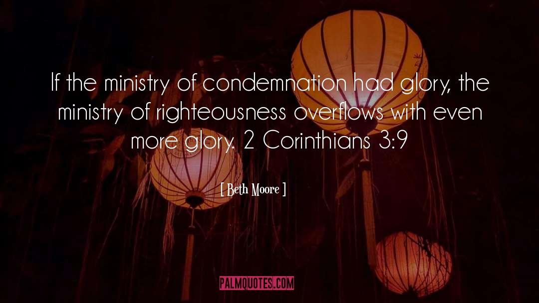 Beth Moore Quotes: If the ministry of condemnation