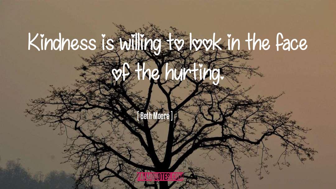 Beth Moore Quotes: Kindness is willing to look