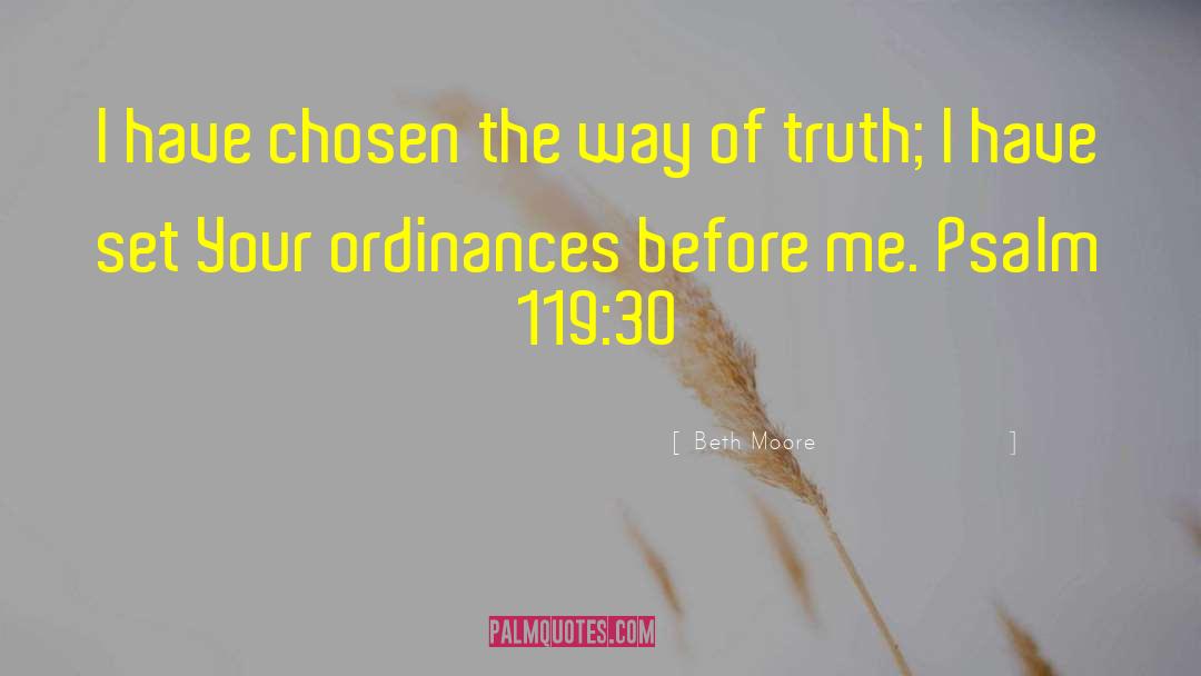 Beth Moore Quotes: I have chosen the way