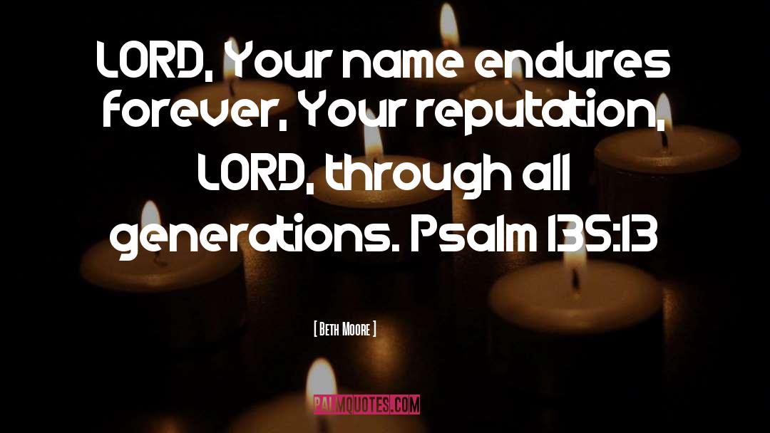 Beth Moore Quotes: LORD, Your name endures forever,